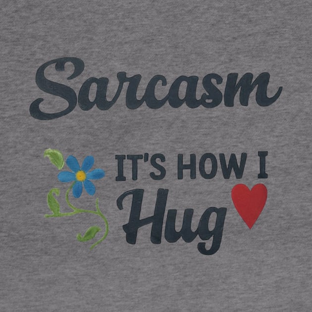 Sarcasm It's How I Hug 2 by abbytrend